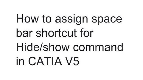 Space bar short-cut for Hide/Show command in CATIA V5