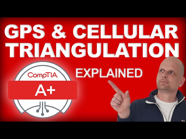 GPS & Cellular Triangulation Location Service Technologies Explained | CompTIA A+ Core 1 Course