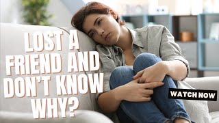 Why Your Best Friends Suddenly Stop Talking to You