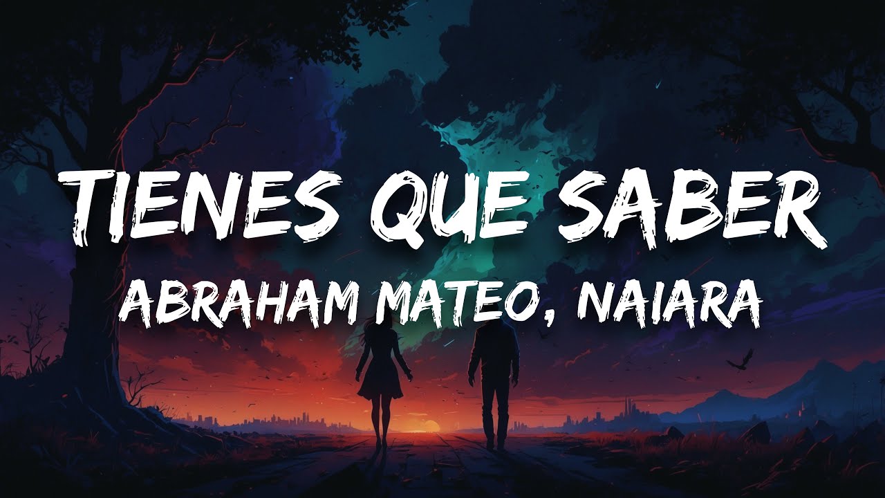Abraham Mateo, Naiara - Tienes Que Saber (Letra / Lyrics)