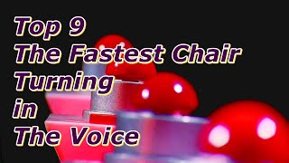 Top 9 - The Fastest Chair Turning in The Voice