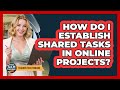 How Do I Establish Shared Tasks In Online Projects?