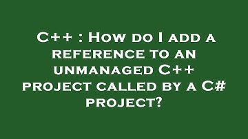 C++ : How do I add a reference to an unmanaged C++ project called by a C# project?