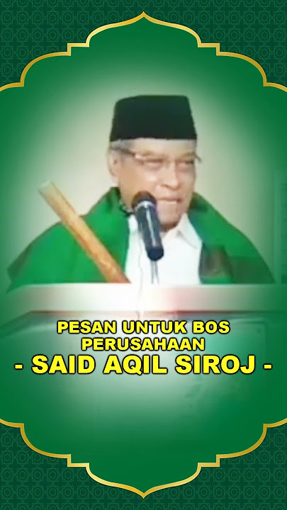 nasehat untuk para pemimpin perusahaan - SAID AQIL SIROJ
