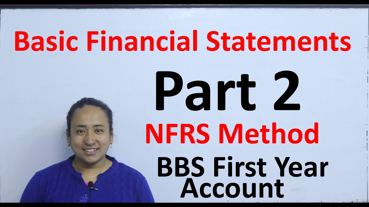 Basic financial statement part 2 nfrs method bbs first year account