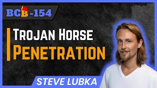 BCB154: Steven Lubka — Trojan Horse Penetration