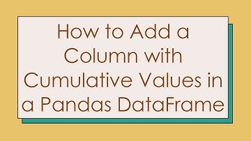 How to Add a Column with Cumulative Values in a Pandas DataFrame