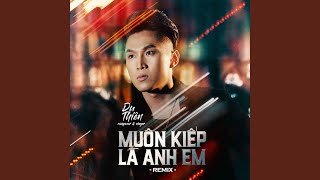 Muôn Kiếp Là Anh Em (Remix)