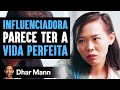 Influenciadora Digital Parece Ter a Vida Perfeita Até Ela Ser Exposta | Dhar Mann