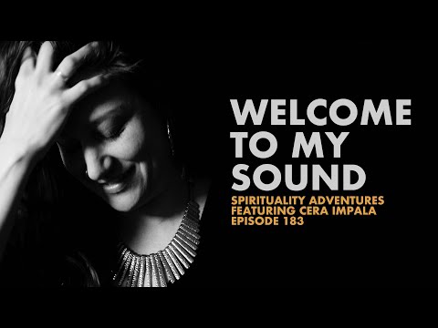 Welcome To My Sound - Spirituality Adventures feat. Cera Impala