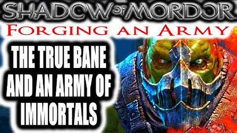 Middle Earth: Shadow of Mordor: Forging an Army - THE TRUE BANE AND AN ARMY OF IMMORTALS