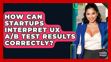 How Can Startups Interpret UX A/B Test Results Correctly? - Founders Supporting Founders