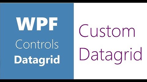 WPF Controls | 27-Datagrid | Custom Datagrid | Part 5 | Custom Datagrid in WPF