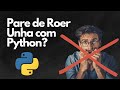 O Python Finalmente me Fez Parar de Roer Unha