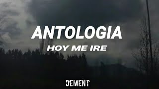 Hoy Me Iré - Antología [Letra]
