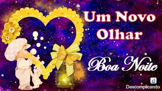 UM NOVO OLHAR - Linda Mensagem de BOA NOITE ABENÇOADA - para whatsapp