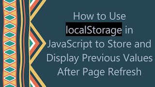 How to Use localStorage in JavaScript to Store and Display Previous Values After Page Refresh
