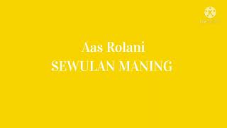 Aas Rolani-SEWULAN MANING(lirik)