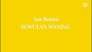 Aas Rolani-SEWULAN MANING(lirik)