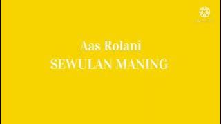 Aas Rolani-SEWULAN MANING(lirik)
