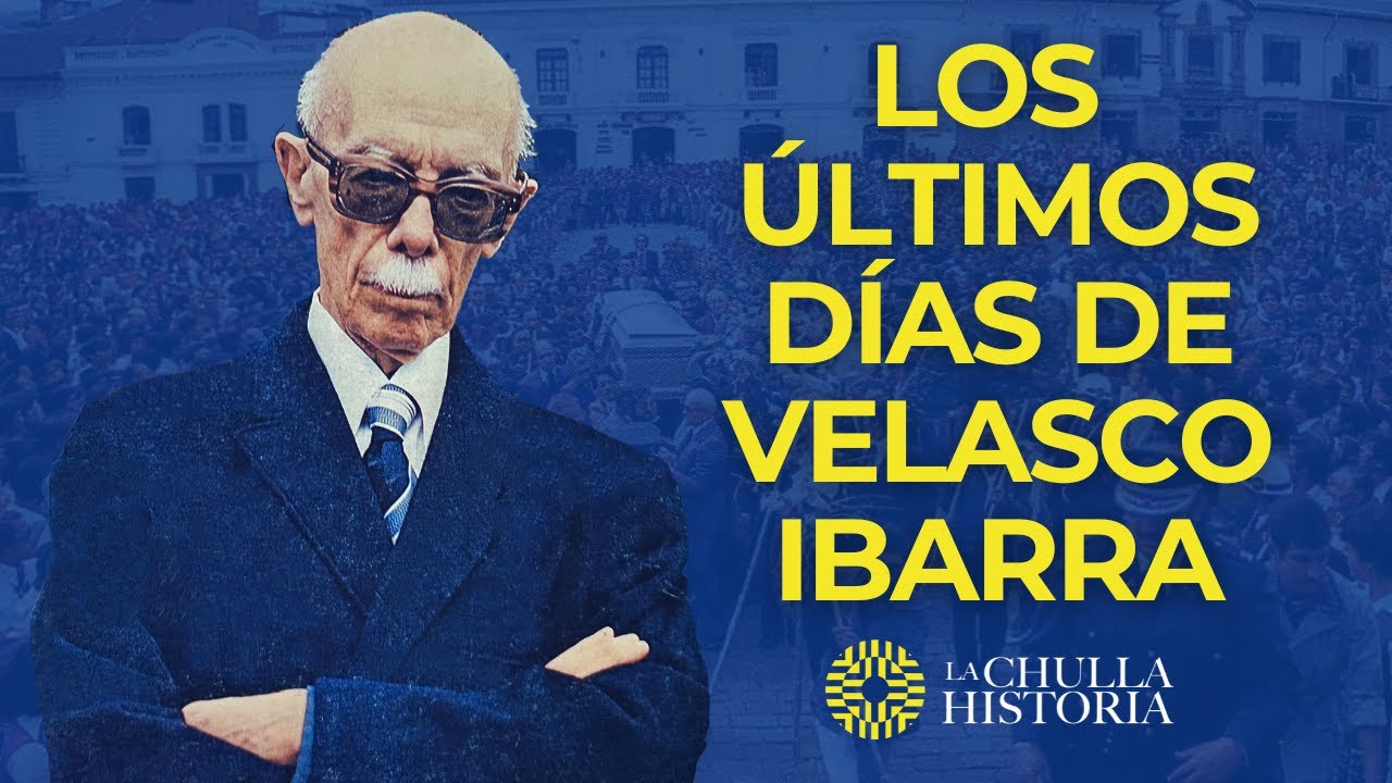 Los últimos días de José María Velasco Ibarra | La Chulla Historia