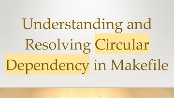 Understanding and Resolving Circular Dependency in Makefile