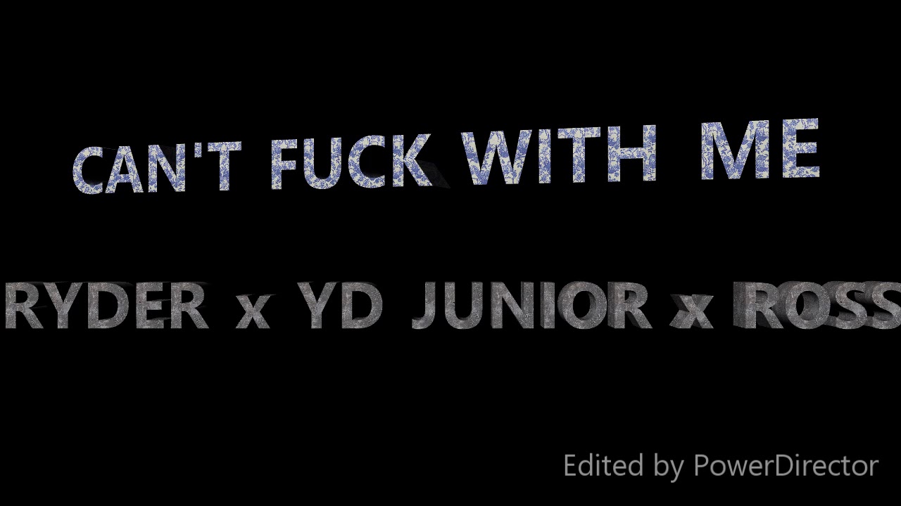 Watch CANT F**K WITH ME - Ryder X YD Junior X Ross on YouTube Watch CANT F**K WITH ME - Ryder X YD Junior X Ross on YouTube