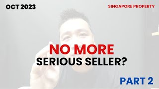 MARKET TURN, NO MORE SERIOUS SELLERS / Singapore Property / PART 2