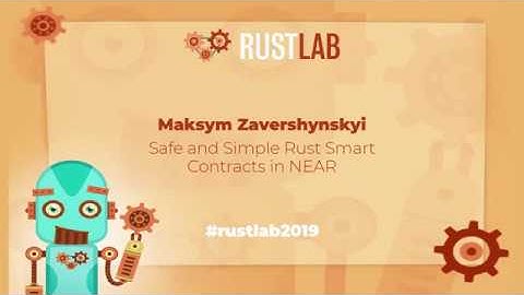 RustLab 2019: Safe and Simple Rust Smart Contracts in NEAR • Maksym Zavershynskyi