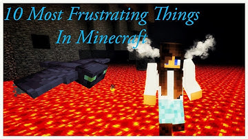 10 Most Frustrating Things in Minecraft