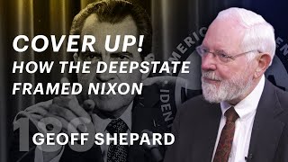 How The Deep State Framed Nixon (ft. Geoff Shepard)