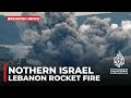 Lebanon rocket fire 50 missiles shot towards northern israel