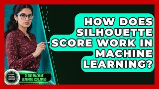 How Does Silhouette Score Work In Machine Learning - AI and Machine Learning Explained