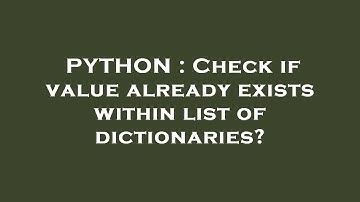 PYTHON : Check if value already exists within list of dictionaries?