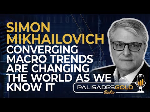 Simon Mikhailovich: Converging Macro Trends are Changing the World as We Know It