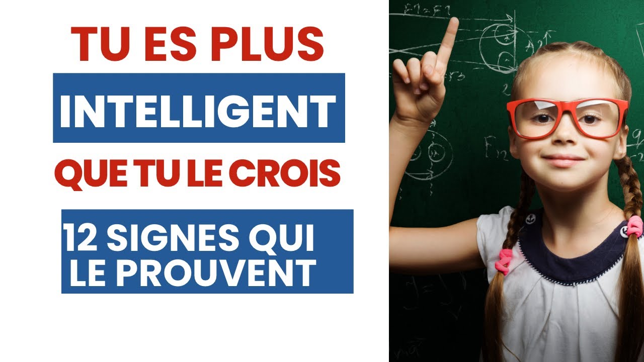 12 signes qui prouvent que tu es plus intelligent que tu ne le penses : les formes d’intelligences