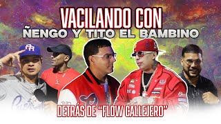 Vacilando con Ñengo y Tito El Bambino detrás de “Flow Callejero”