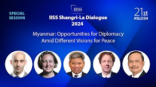 IISS Shangri-La Dialogue 2024 | Special Session 3: Myanmar: Opportunities for Diplomacy...