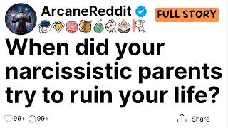 When did your narcissistic parents try to ruin your life?