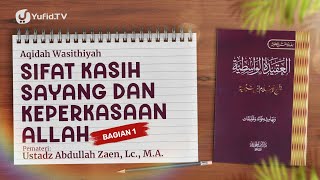 Akidah Wasithiyah #15: Sifat Kasih Sayang Dan Keperkasaan Allah (Bagian 1) - Ust Abdullah Zaen, Lc