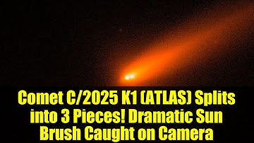 Comet C/2025 K1 (ATLAS) Splits into 3 Pieces! Dramatic Sun Brush Caught on Camera