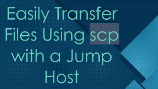 Easily Transfer Files Using scp with a Jump Host screenshot 3