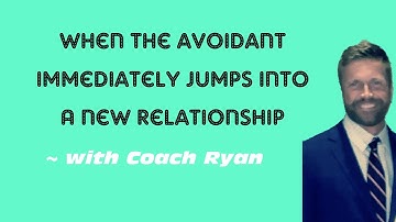 When the avoidant immediately jumps into a new relationship