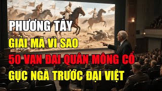 Bí mật thế kỷ 13: Vì sao Đế chế Mông Cổ sụp đổ trước Đại Việt? – WEST POINT CASE STUDY