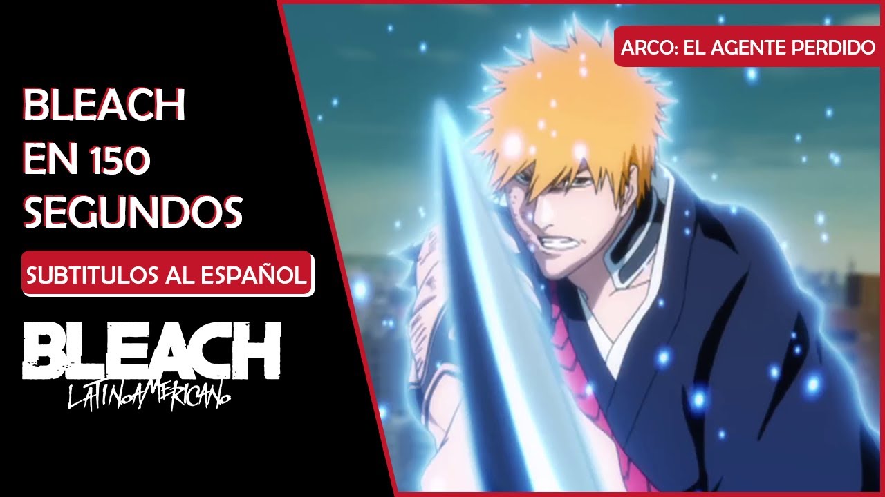 BLEACH EN 150 SEGUNDOS ARCO EL AGENTE PERDIDO PARTE 4