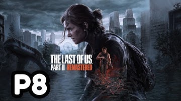 The Last of Us 2 Remastered Gameplay Walkthrough Part 8 No Commentary [4K 60FPS PC]
