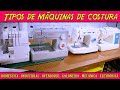 Conheça as  Máquinas de Costura -  Doméstica - Industrial- Overloque - Ultralock- Galoneira