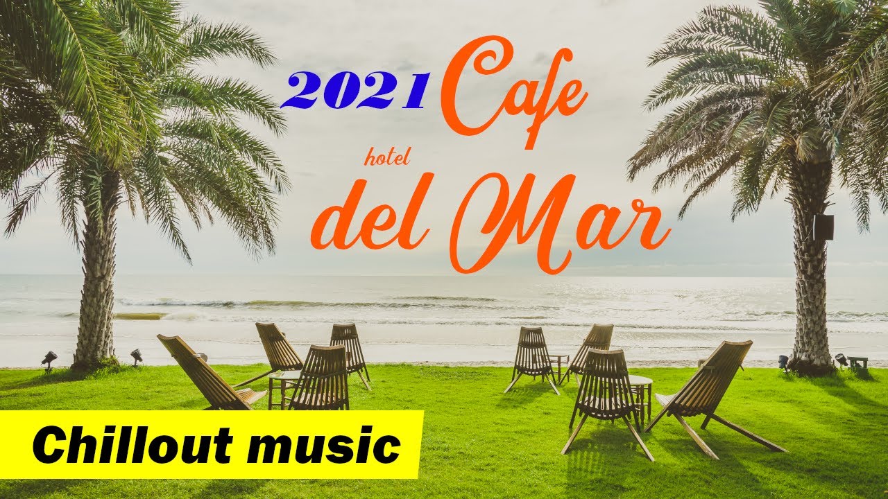 Relaxing CAFE Del Mar chill out lounge music 2021