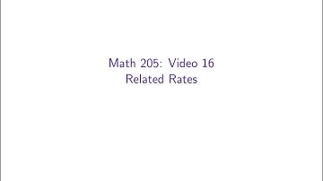 MATH 205, Video 16: Related Rates