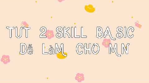 tut 2 skill basic dễ làm nek.
